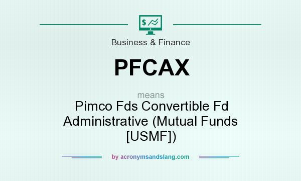 What does PFCAX mean? It stands for Pimco Fds Convertible Fd Administrative (Mutual Funds [USMF])