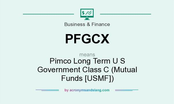 What does PFGCX mean? It stands for Pimco Long Term U S Government Class C (Mutual Funds [USMF])