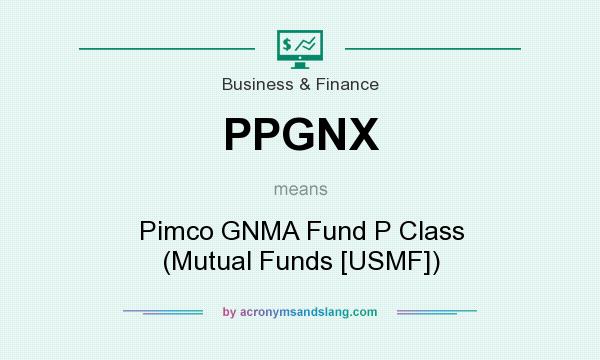 What does PPGNX mean? It stands for Pimco GNMA Fund P Class (Mutual Funds [USMF])