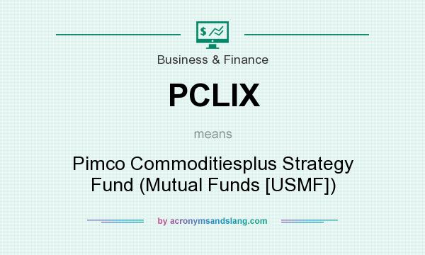 What does PCLIX mean? It stands for Pimco Commoditiesplus Strategy Fund (Mutual Funds [USMF])