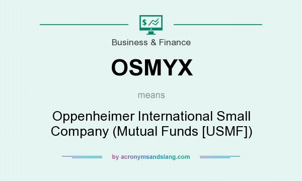 What does OSMYX mean? It stands for Oppenheimer International Small Company (Mutual Funds [USMF])