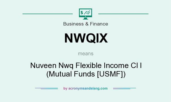 What does NWQIX mean? It stands for Nuveen Nwq Flexible Income Cl I (Mutual Funds [USMF])