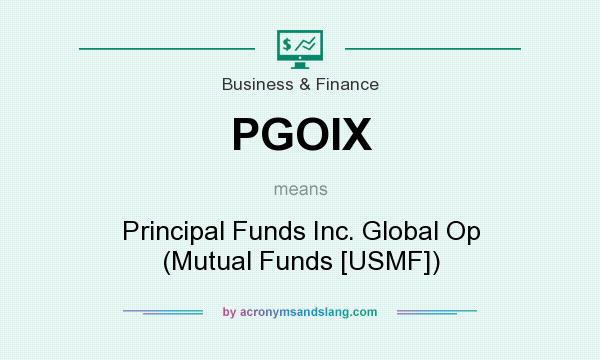 What does PGOIX mean? It stands for Principal Funds Inc. Global Op (Mutual Funds [USMF])