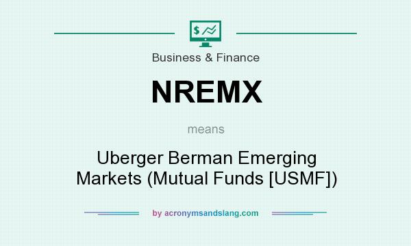 What does NREMX mean? It stands for Uberger Berman Emerging Markets (Mutual Funds [USMF])