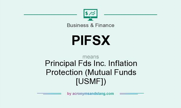 What does PIFSX mean? It stands for Principal Fds Inc. Inflation Protection (Mutual Funds [USMF])