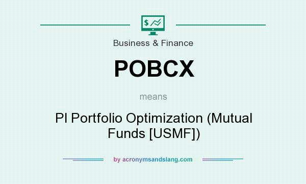 What does POBCX mean? It stands for Pl Portfolio Optimization (Mutual Funds [USMF])