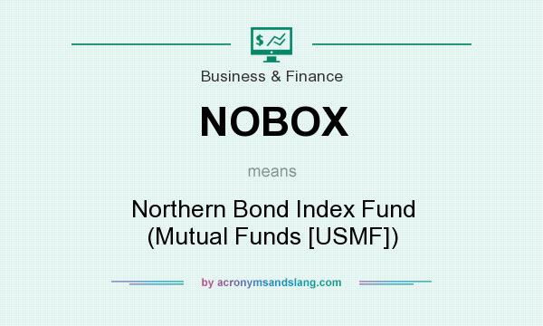 What does NOBOX mean? It stands for Northern Bond Index Fund (Mutual Funds [USMF])