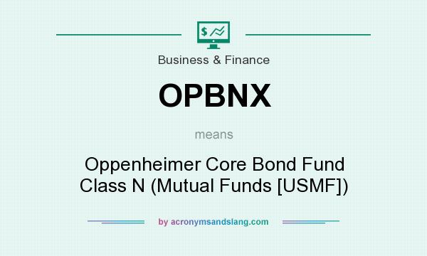 What does OPBNX mean? It stands for Oppenheimer Core Bond Fund Class N (Mutual Funds [USMF])