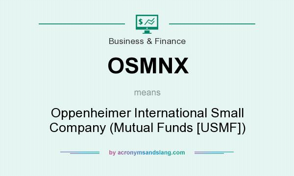 What does OSMNX mean? It stands for Oppenheimer International Small Company (Mutual Funds [USMF])