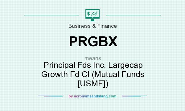 What does PRGBX mean? It stands for Principal Fds Inc. Largecap Growth Fd Cl (Mutual Funds [USMF])