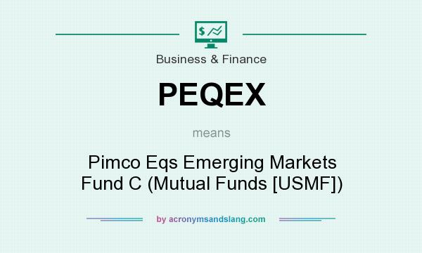 What does PEQEX mean? It stands for Pimco Eqs Emerging Markets Fund C (Mutual Funds [USMF])