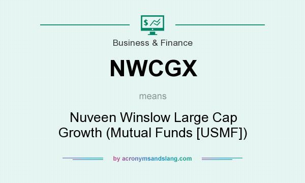 What does NWCGX mean? It stands for Nuveen Winslow Large Cap Growth (Mutual Funds [USMF])