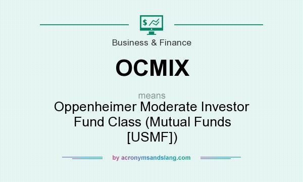 What does OCMIX mean? It stands for Oppenheimer Moderate Investor Fund Class (Mutual Funds [USMF])