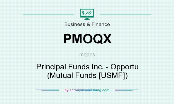 What does PMOQX mean? It stands for Principal Funds Inc. - Opportu (Mutual Funds [USMF])