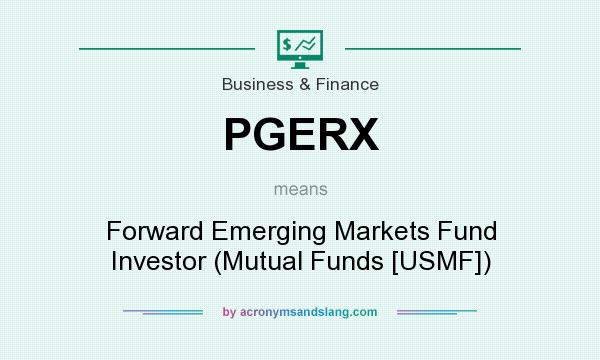 What does PGERX mean? It stands for Forward Emerging Markets Fund Investor (Mutual Funds [USMF])
