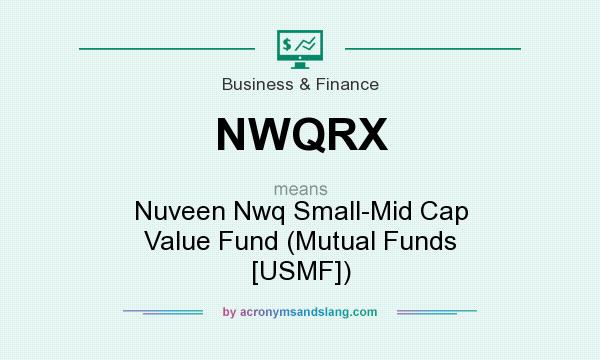 What does NWQRX mean? It stands for Nuveen Nwq Small-Mid Cap Value Fund (Mutual Funds [USMF])