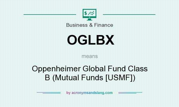 What does OGLBX mean? It stands for Oppenheimer Global Fund Class B (Mutual Funds [USMF])