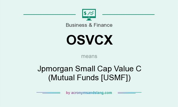 What does OSVCX mean? It stands for Jpmorgan Small Cap Value C (Mutual Funds [USMF])