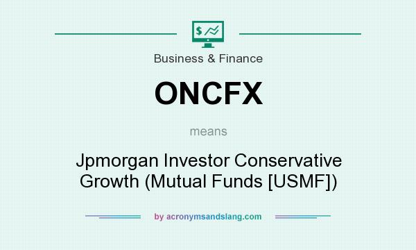 What does ONCFX mean? It stands for Jpmorgan Investor Conservative Growth (Mutual Funds [USMF])
