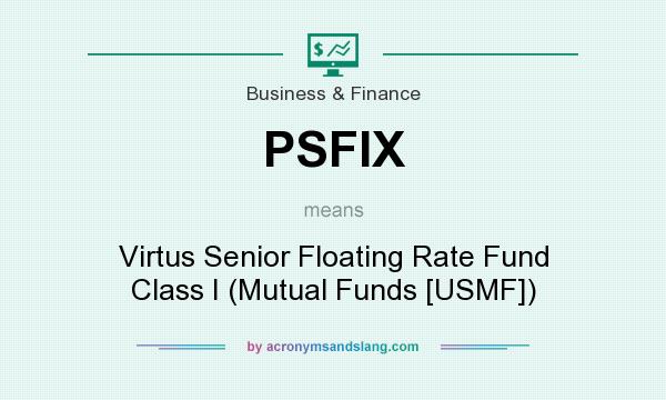What does PSFIX mean? It stands for Virtus Senior Floating Rate Fund Class I (Mutual Funds [USMF])