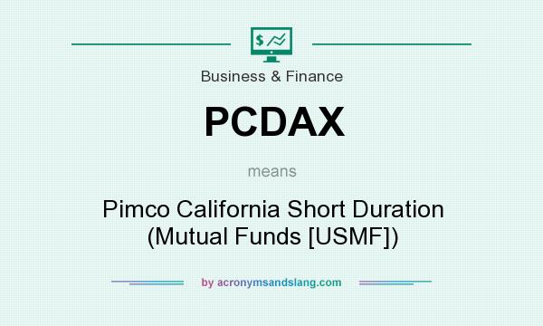 What does PCDAX mean? It stands for Pimco California Short Duration (Mutual Funds [USMF])