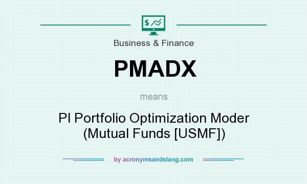 What does PMADX mean? It stands for Pl Portfolio Optimization Moder (Mutual Funds [USMF])