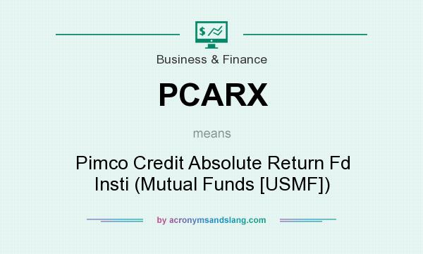 What does PCARX mean? It stands for Pimco Credit Absolute Return Fd Insti (Mutual Funds [USMF])
