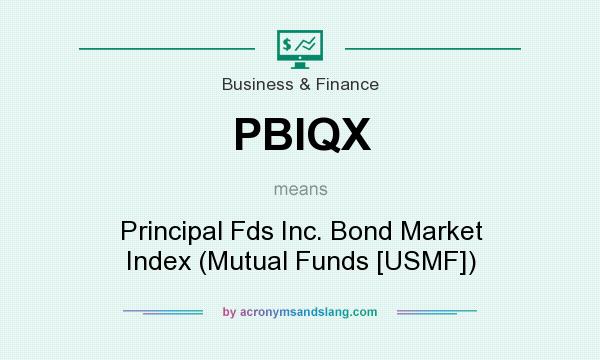 What does PBIQX mean? It stands for Principal Fds Inc. Bond Market Index (Mutual Funds [USMF])
