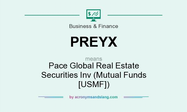 What does PREYX mean? It stands for Pace Global Real Estate Securities Inv (Mutual Funds [USMF])