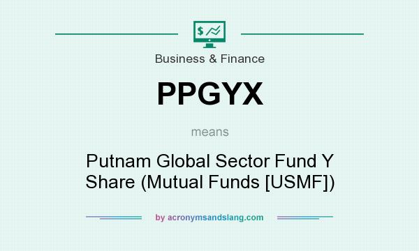 What does PPGYX mean? It stands for Putnam Global Sector Fund Y Share (Mutual Funds [USMF])
