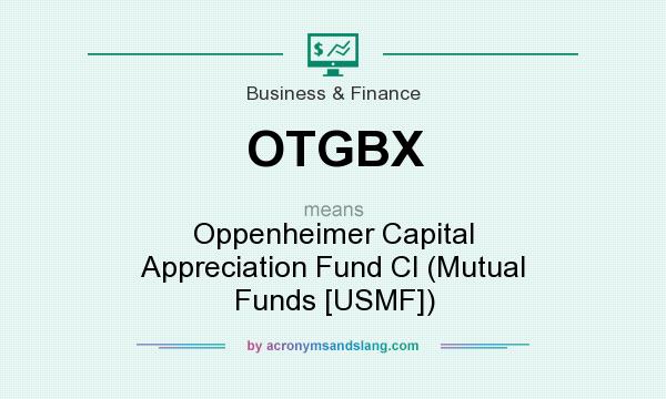 What does OTGBX mean? It stands for Oppenheimer Capital Appreciation Fund Cl (Mutual Funds [USMF])