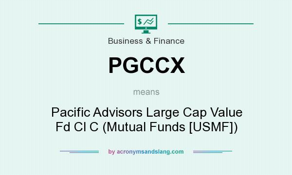 What does PGCCX mean? It stands for Pacific Advisors Large Cap Value Fd Cl C (Mutual Funds [USMF])