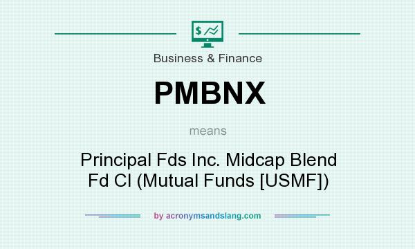 What does PMBNX mean? It stands for Principal Fds Inc. Midcap Blend Fd Cl (Mutual Funds [USMF])