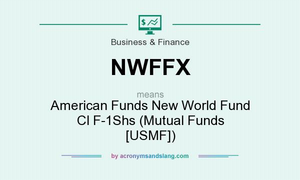 What does NWFFX mean? It stands for American Funds New World Fund Cl F-1Shs (Mutual Funds [USMF])