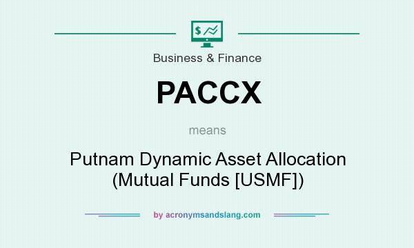 What does PACCX mean? It stands for Putnam Dynamic Asset Allocation (Mutual Funds [USMF])
