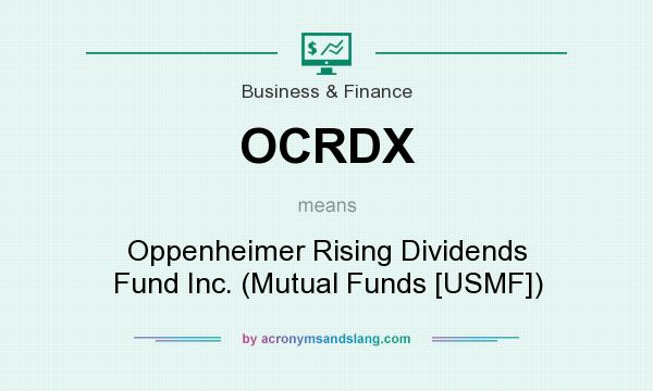 What does OCRDX mean? It stands for Oppenheimer Rising Dividends Fund Inc. (Mutual Funds [USMF])
