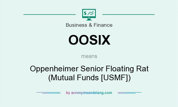 What does OOSIX mean? It stands for Oppenheimer Senior Floating Rat (Mutual Funds [USMF])