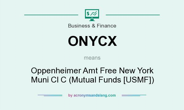 What does ONYCX mean? It stands for Oppenheimer Amt Free New York Muni Cl C (Mutual Funds [USMF])
