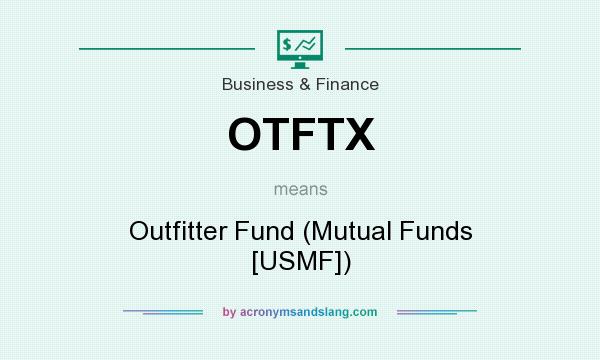 What does OTFTX mean? It stands for Outfitter Fund (Mutual Funds [USMF])
