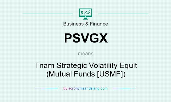 What does PSVGX mean? It stands for Tnam Strategic Volatility Equit (Mutual Funds [USMF])