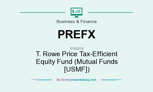 What does PREFX mean? It stands for T. Rowe Price Tax-Efficient Equity Fund (Mutual Funds [USMF])