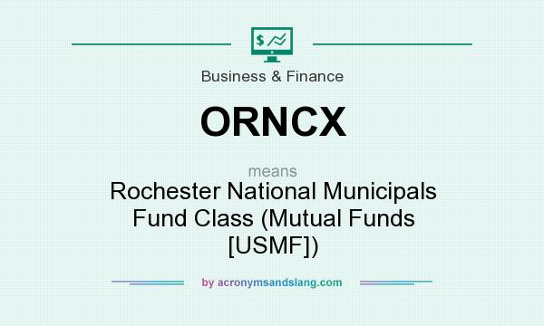 What does ORNCX mean? It stands for Rochester National Municipals Fund Class (Mutual Funds [USMF])
