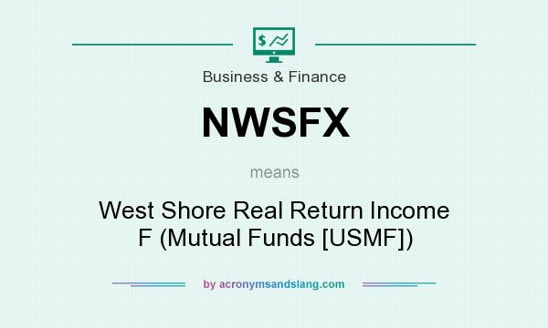 What does NWSFX mean? It stands for West Shore Real Return Income F (Mutual Funds [USMF])