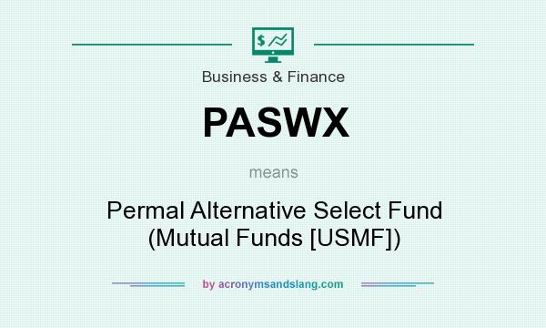 What does PASWX mean? It stands for Permal Alternative Select Fund (Mutual Funds [USMF])