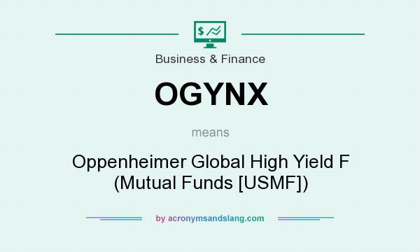 What does OGYNX mean? It stands for Oppenheimer Global High Yield F (Mutual Funds [USMF])