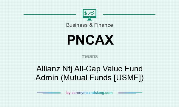 What does PNCAX mean? It stands for Allianz Nfj All-Cap Value Fund Admin (Mutual Funds [USMF])