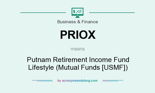 What does PRIOX mean? It stands for Putnam Retirement Income Fund Lifestyle (Mutual Funds [USMF])