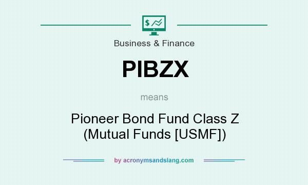 What does PIBZX mean? It stands for Pioneer Bond Fund Class Z (Mutual Funds [USMF])