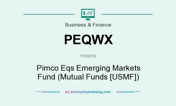 What does PEQWX mean? It stands for Pimco Eqs Emerging Markets Fund (Mutual Funds [USMF])