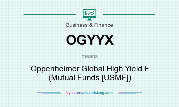 What does OGYYX mean? It stands for Oppenheimer Global High Yield F (Mutual Funds [USMF])